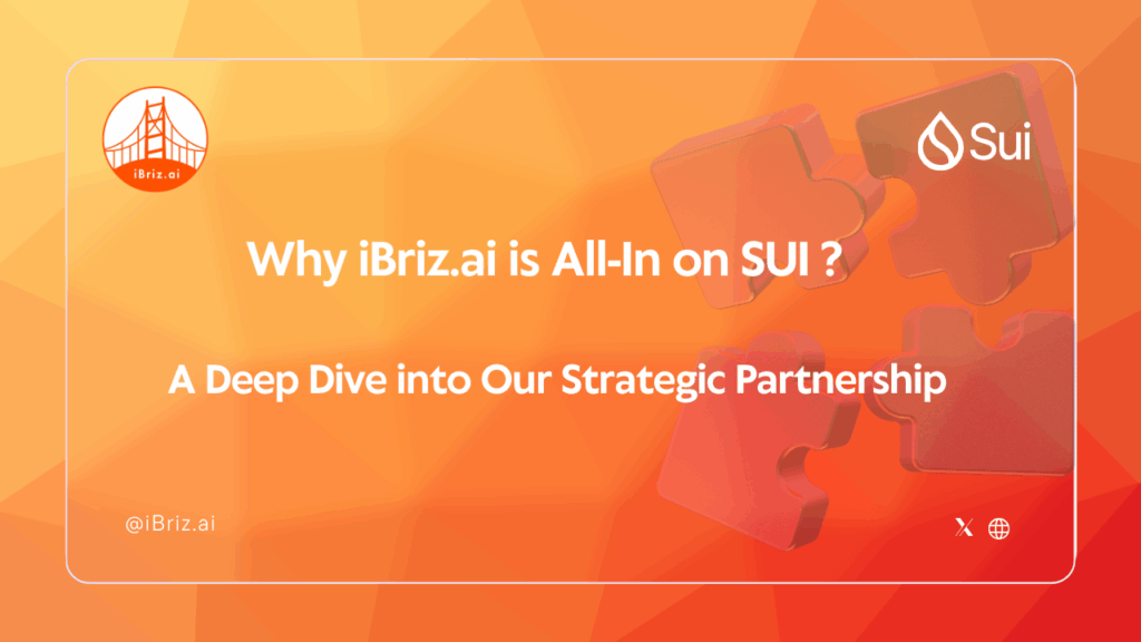 Why iBriz.ai is All-In on Sui: A Deep Dive into Our Strategic Partnership